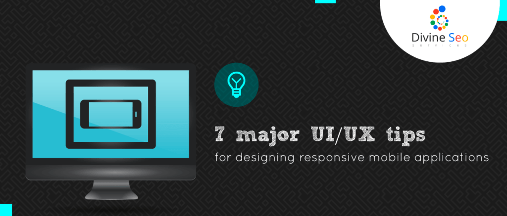 7 Major UI/UX Tips for designing Responsive Mobile Applications ...