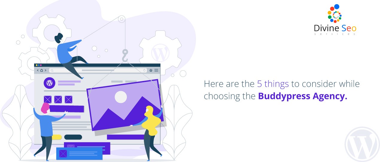 Here are the 5 things to consider while choosing the BuddyPress Agency.