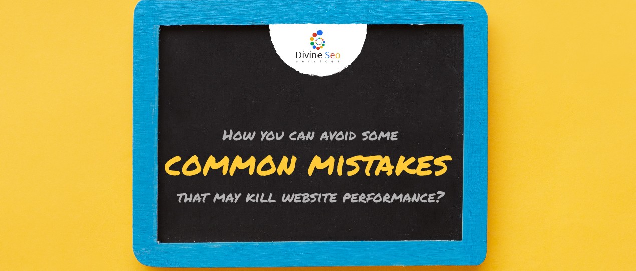 How you can avoid some common mistakes that may kill website performance?