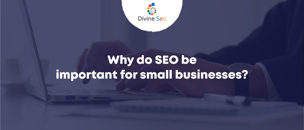 Why do SEO be important for small businesses?