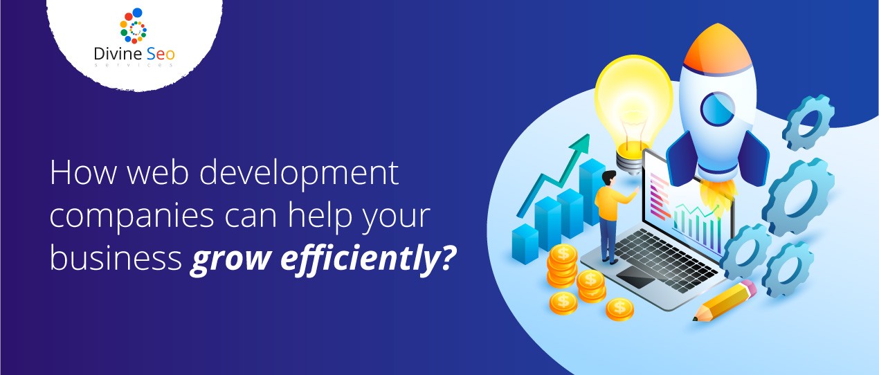 How web development companies can help your business grow efficiently?