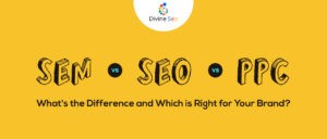 SEM vs SEO vs PPC: What's the Difference and Which is Right for Your Brand?