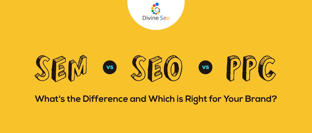 SEM vs SEO vs PPC: What’s the Difference and Which is Right for Your Brand?