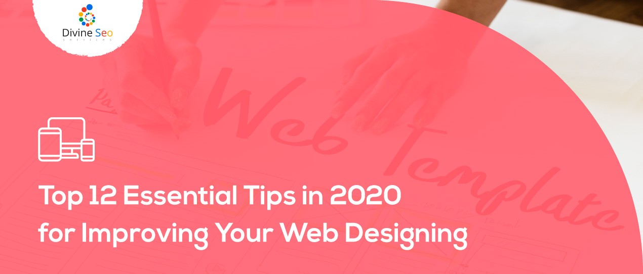 Top 12 Essential Tips in 2020 for Improving Your Web Designing