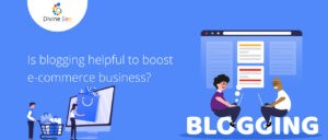 Is blogging helpful to boost e-commerce business?