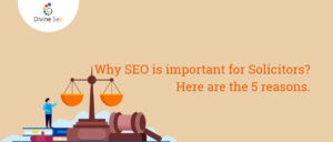 Why SEO is important for Solicitors? Here are the 5 reasons.