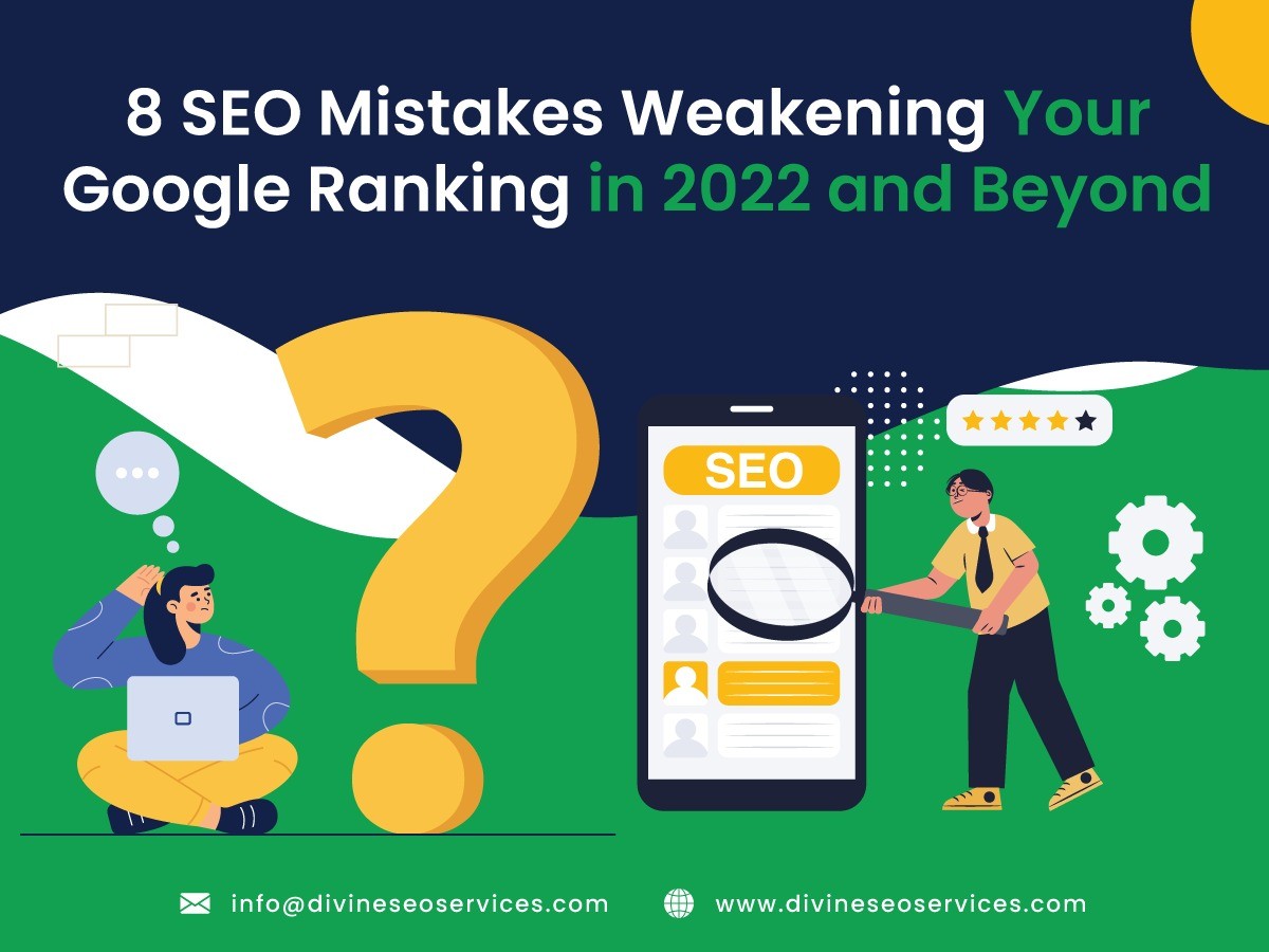 8 SEO Mistakes Weakening Your Google Ranking in 2022 and Beyond